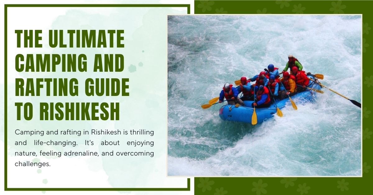 The Ultimate Camping and Rafting Guide to Rishikesh