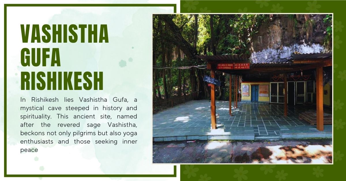 Vashistha Gufa Rishikesh (History, Timings, Entry Fee)